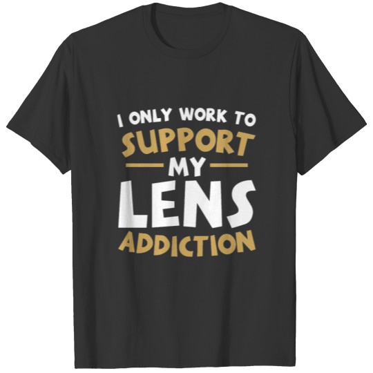 Supporting My Lens Addiction T-shirt