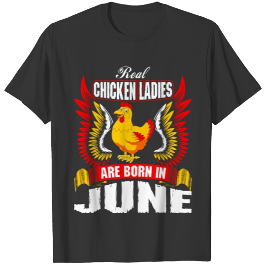 Real Chicken Ladies Are Born In June T-shirt