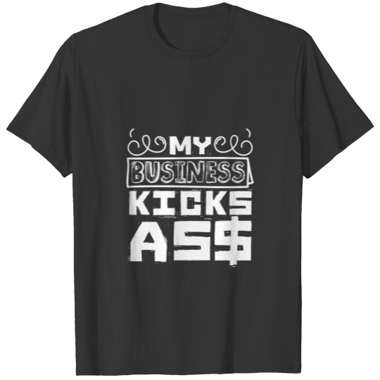 My business kicks as$ T-shirt