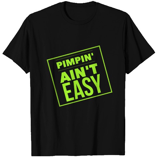 Pimpin' Ain't Easy T Shirts