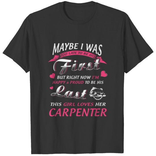 Maybe I was Carpenter T-Shirts T-shirt