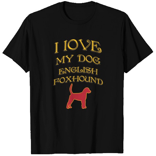 I LOVE MY DOG English Foxhound T Shirts