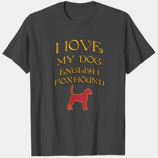 I LOVE MY DOG English Foxhound T Shirts