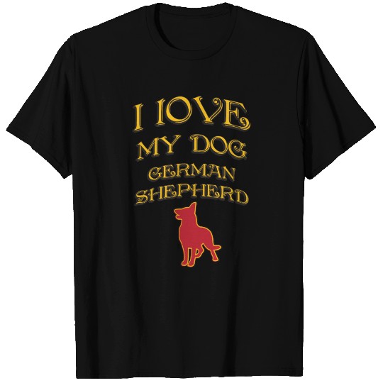 I LOVE MY DOG German Shepherd T Shirts