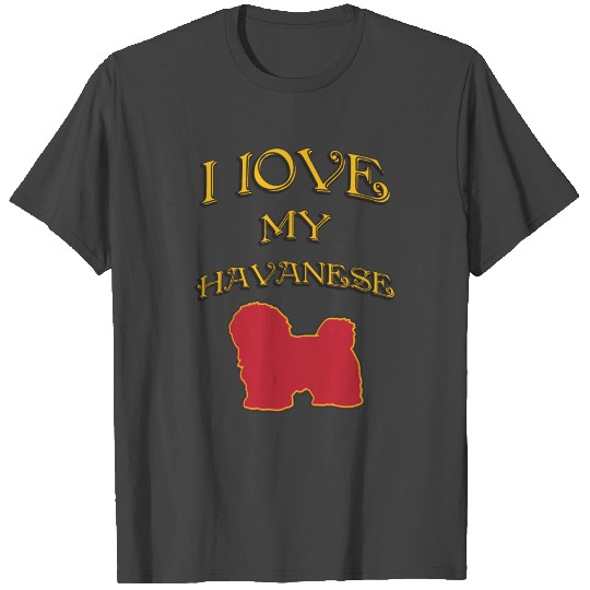 I LOVE MY DOG Havanese T Shirts