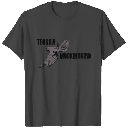 Tequila Mockingbird T Shirts
