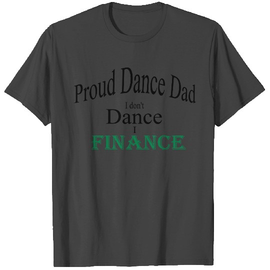 dance dad finance T Shirts