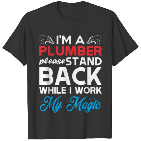 Im Plumber Stand Back I Work My Magic T-shirt