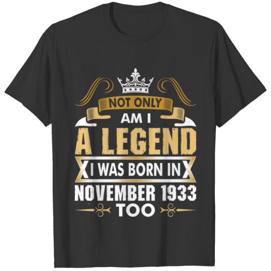 Not Only Am I A Legend I Was Born In November 1933 T-shirt