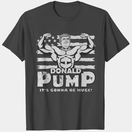 Donald Pump - It's gonna be huge T Shirts