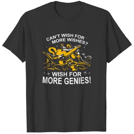 Cant Wish For More Wishes T-shirt