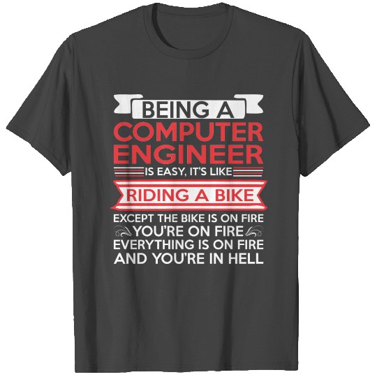 Being Computer Engineer Easy Riding Bike Fire T Shirts
