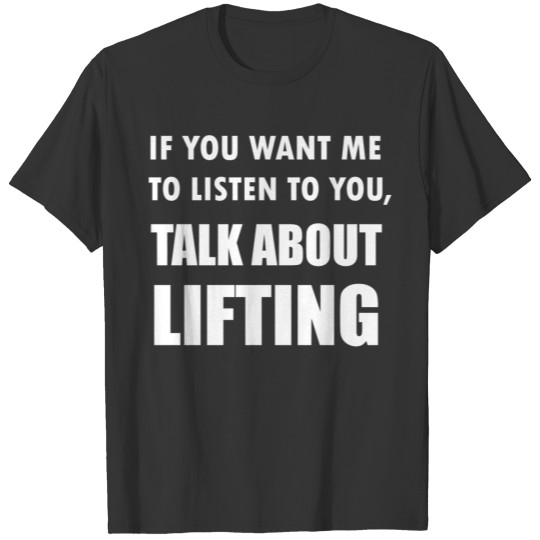 Lifting - Talk About Lifting Weights T-shirt