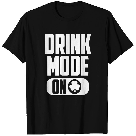 - Drink Mode On St Patricks Day Irish T Shirts