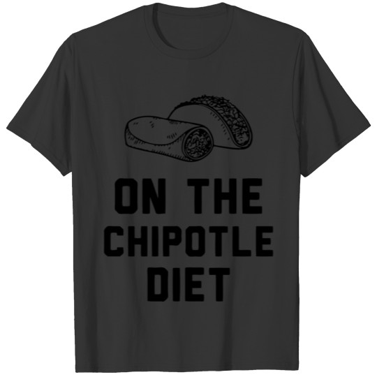 Chipotile Diet - On The Chipotile Diet T-shirt