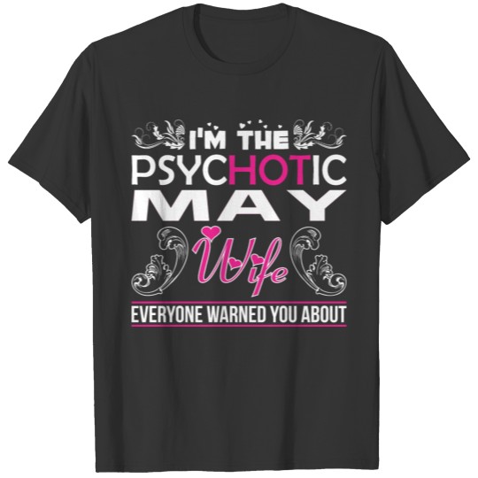 Im Psychotic May Wife Everyone Warned You About T-shirt