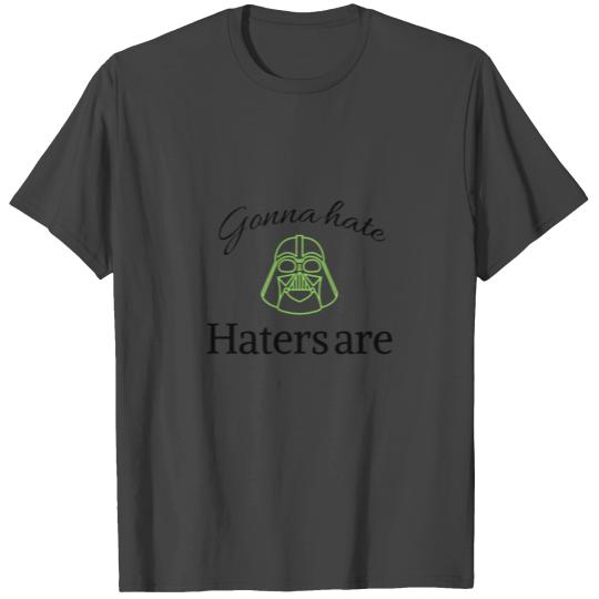 Haters gonna hate T Shirts