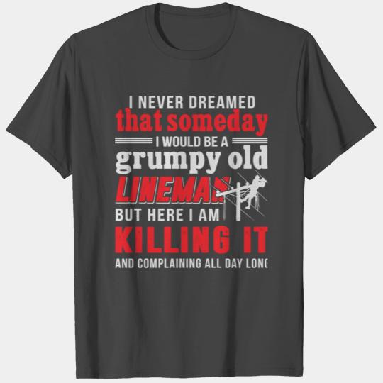 Old Lineman - I Would Be A Grumpy Old Lineman T T Shirts