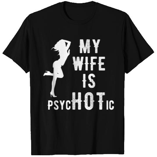 Wife - My Wife is Psychotic T Shirts