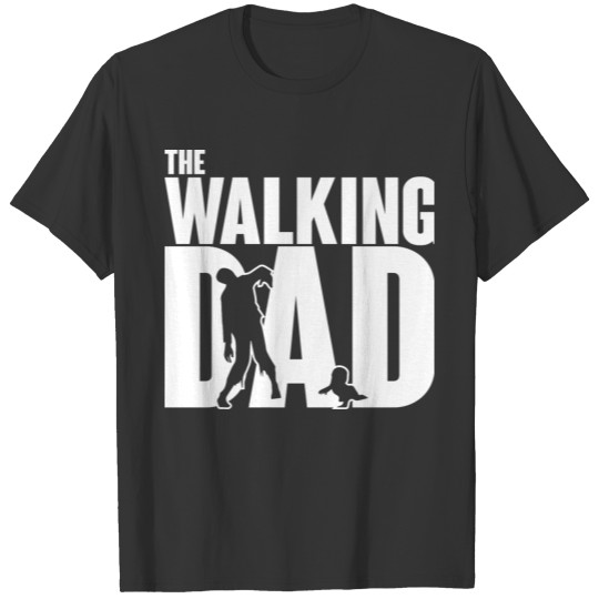 Walking Dad - The Walking Dad T Shirts