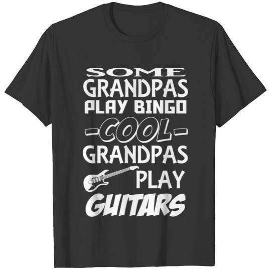 Guitar - some grandpas play bingo cool grandpas T-shirt