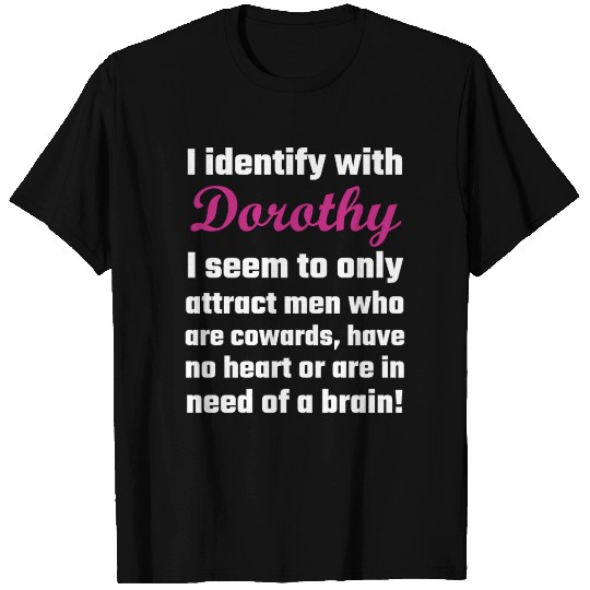 Dorothy I Identify With Dorothy T Shirts