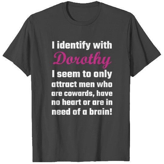Dorothy I Identify With Dorothy T Shirts