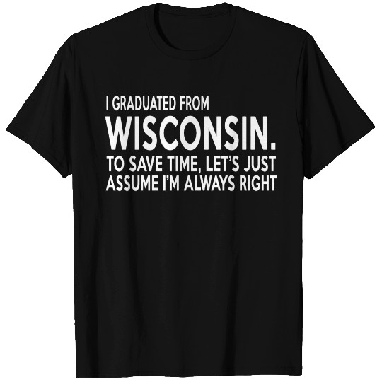 Wisconsin - i graduated from wisconsin to save t T Shirts