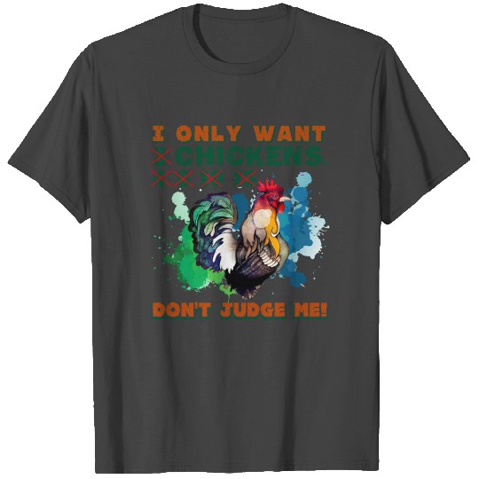 I Only Want 3 Chickens T Shirts