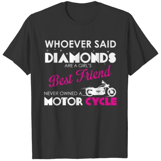 Motorcycle - Whoever Said Diamonds Are A Girls B T Shirts