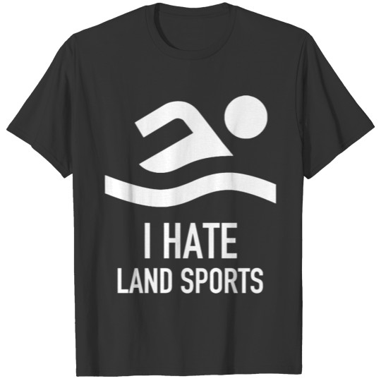 Land sport - i hate land sports T-shirt