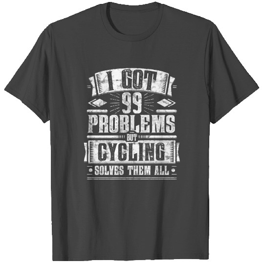 99 Problems but Cycling Solves Them Funny T Shirts