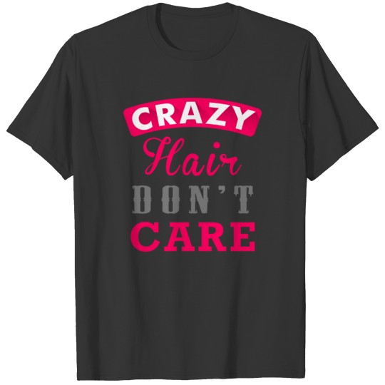 Crazy Hair Dont Care T-shirt