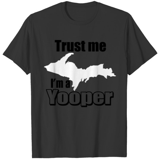 Yooper - Trust Me I'm A Yooper T-shirt