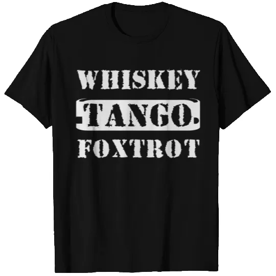 Tango - Whiskey Tango Foxtrot WTF T Shirts