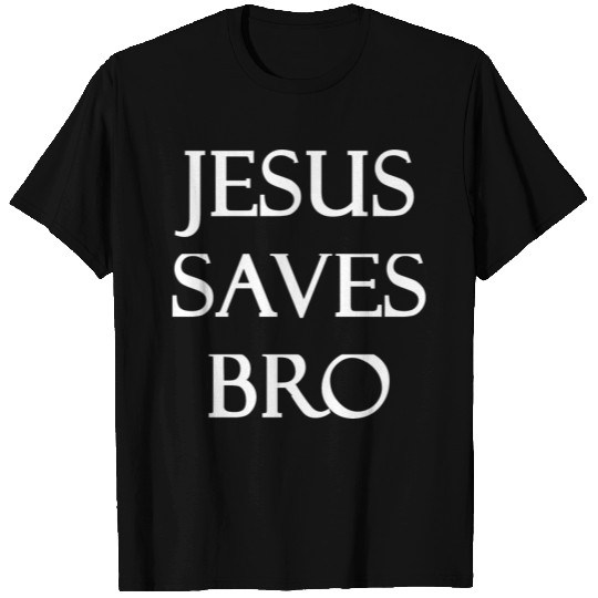Jesus - Jesus Saves Bro T Shirts