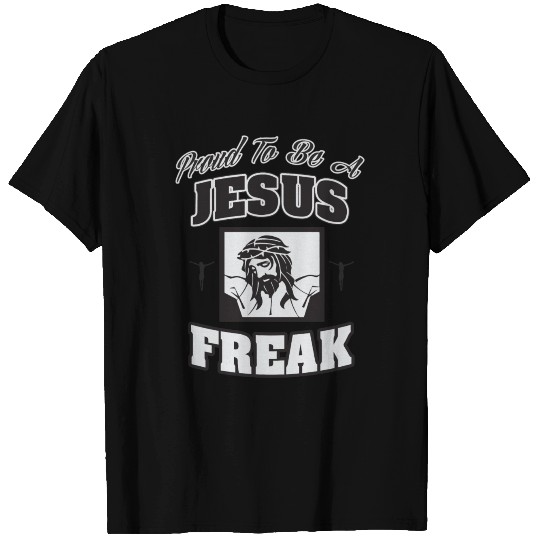 Jesus - Proud to be a Jesus freak T Shirts