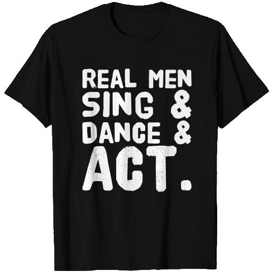 Dance - Real men sing dance T Shirts
