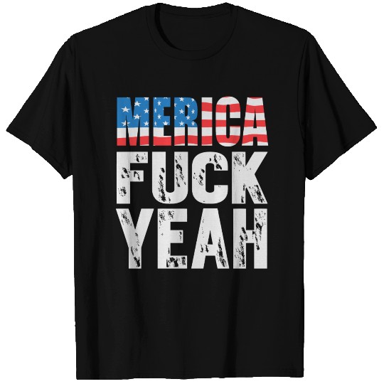 Merica - Merica - Fuck Yeah! T Shirts