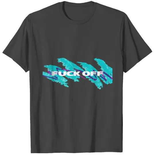Fuck Off T Shirts
