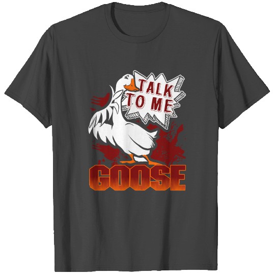 TALK TO ME GOOSE T Shirts T Shirts
