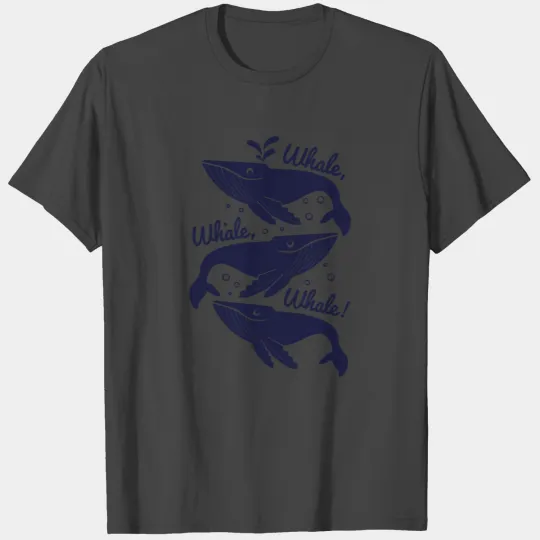 Whale Whale Whale T Shirts