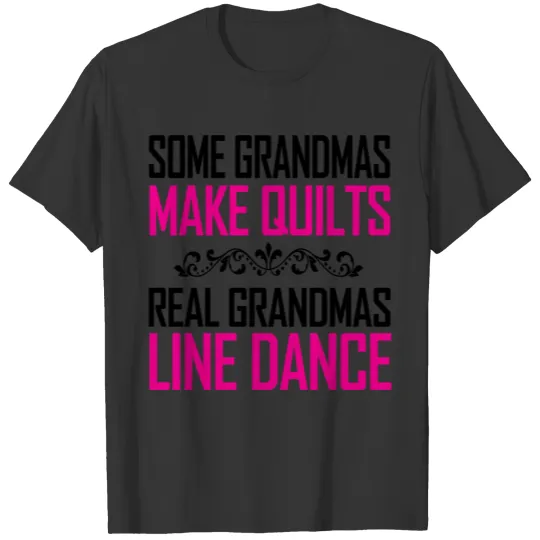 Line dance - some grandmas make quilts real gran T Shirts