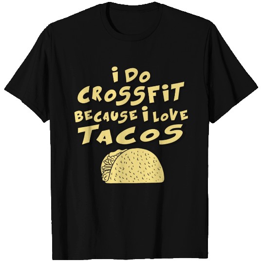 Tacos - i do crossfit because i love tacos T Shirts