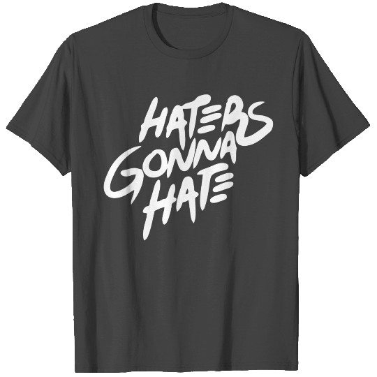 Hater - Haters Gonna Hate T Shirts