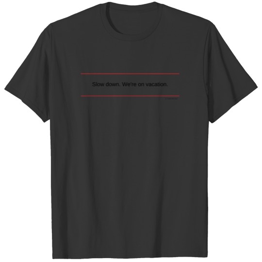 TshirtsR RED: Slow down. We're on vacation. T-shirt