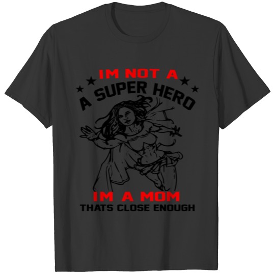 I'm not a Superhero, I'm a Mom T-shirt