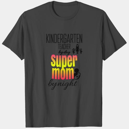 Kindergarten teacher by day and supermom by night T Shirts