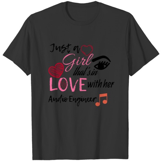 Just a girl that's in love with her Audio engineer T Shirts