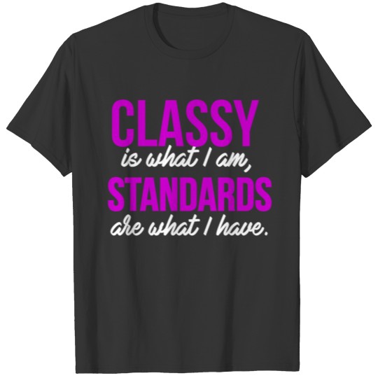 Having Class is my Standard T-shirt